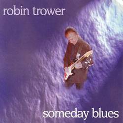 Robin Trower : Someday Blues